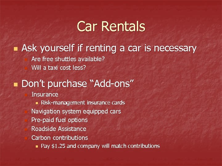 Car Rentals n Ask yourself if renting a car is necessary n n n