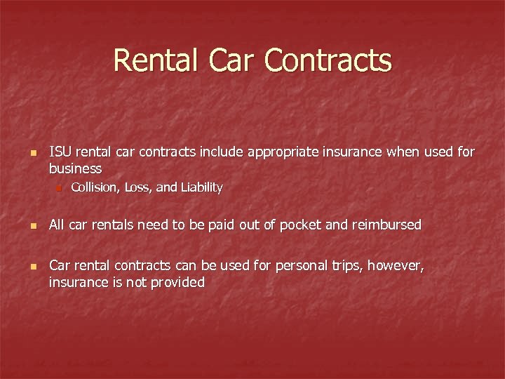Rental Car Contracts n ISU rental car contracts include appropriate insurance when used for