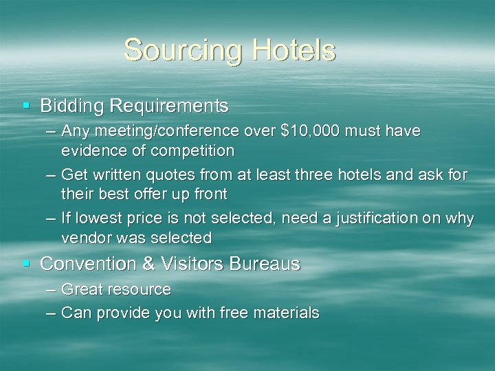 Sourcing Hotels § Bidding Requirements – Any meeting/conference over $10, 000 must have evidence