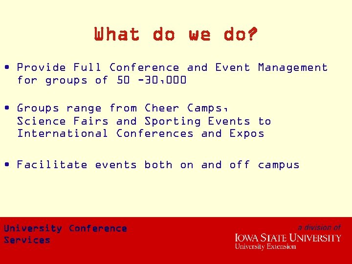 What do we do? • Provide Full Conference and Event Management for groups of