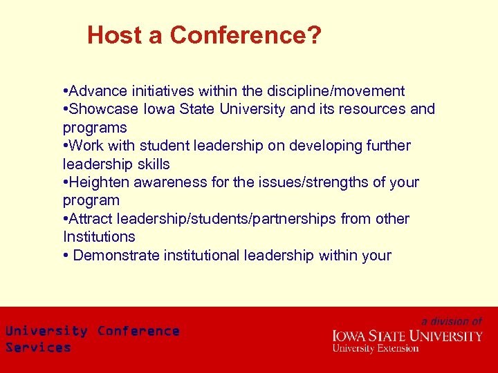 Why Host a Conference? • Advance initiatives within the discipline/movement • Showcase Iowa State
