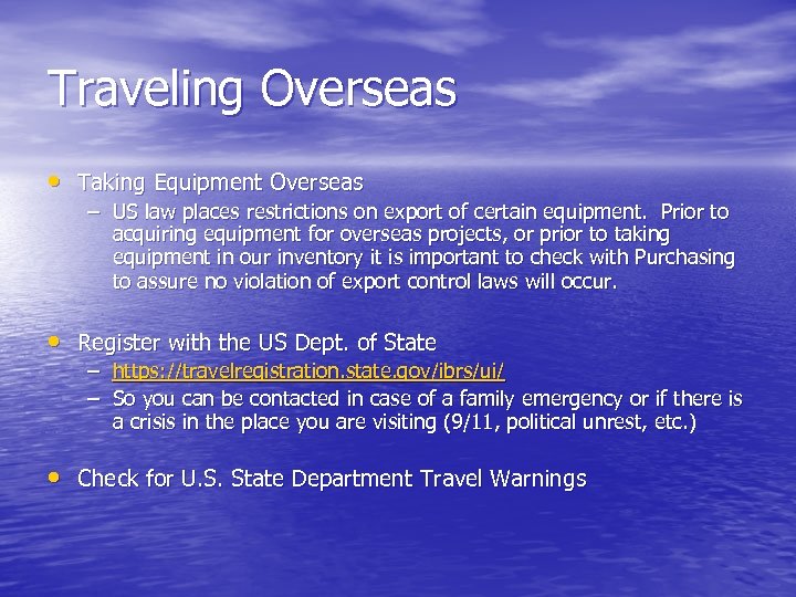 Traveling Overseas • Taking Equipment Overseas – US law places restrictions on export of