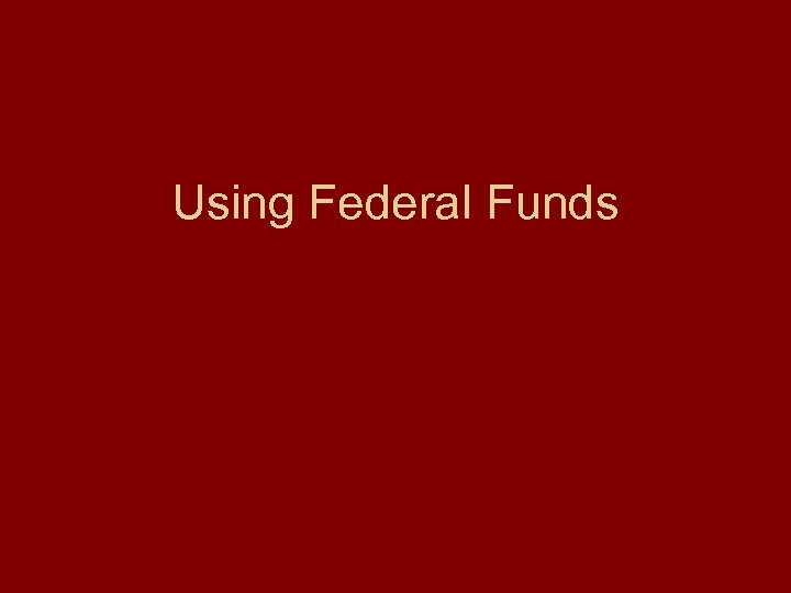 Using Federal Funds 