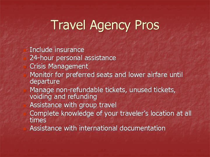 Travel Agency Pros n n n n Include insurance 24 -hour personal assistance Crisis