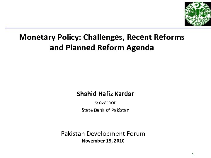 Monetary Policy: Challenges, Recent Reforms and Planned Reform Agenda Shahid Hafiz Kardar Governor State