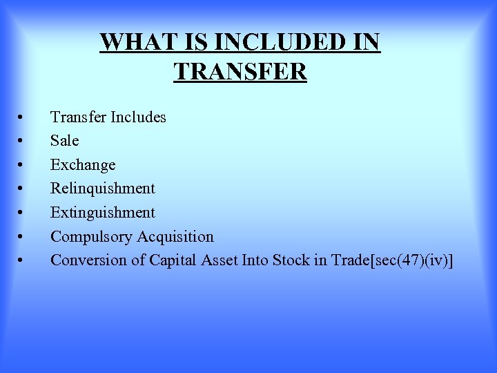 WHAT IS INCLUDED IN TRANSFER • • Transfer Includes Sale Exchange Relinquishment Extinguishment Compulsory