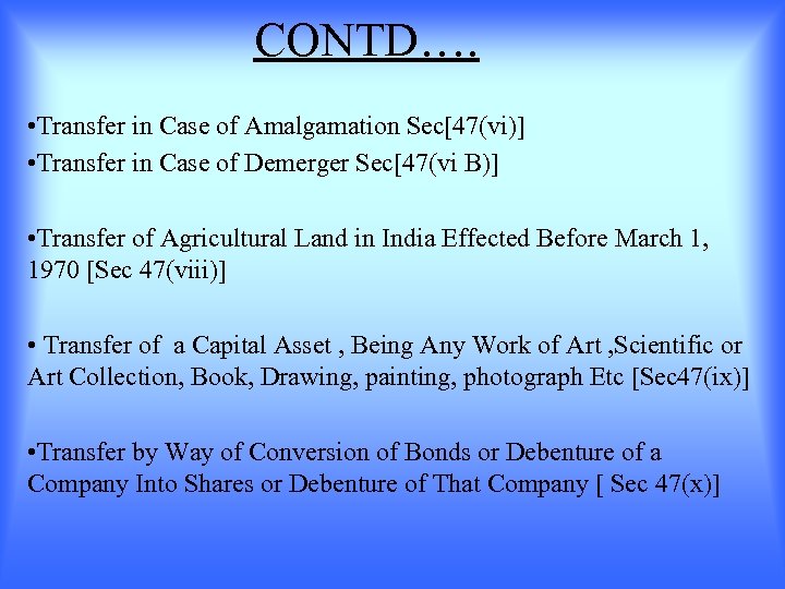 CONTD…. • Transfer in Case of Amalgamation Sec[47(vi)] • Transfer in Case of Demerger