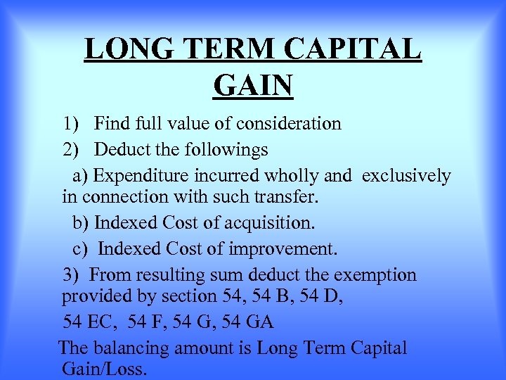 LONG TERM CAPITAL GAIN 1) Find full value of consideration 2) Deduct the followings