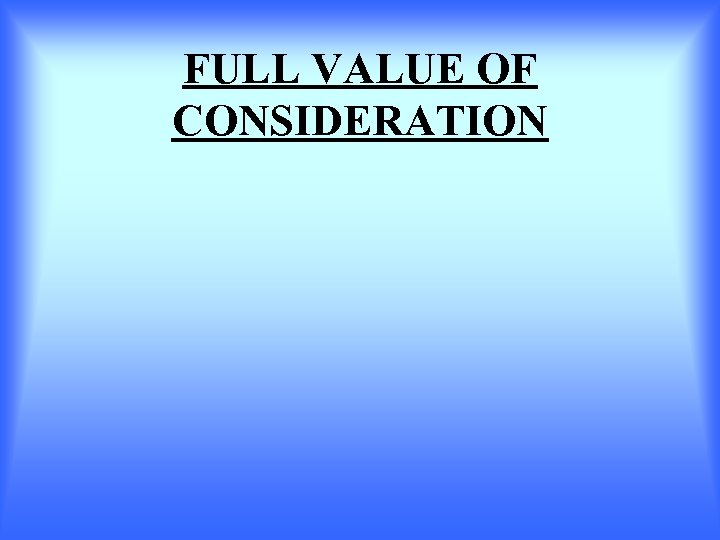 FULL VALUE OF CONSIDERATION 