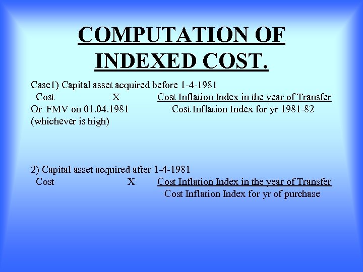 COMPUTATION OF INDEXED COST. Case 1) Capital asset acquired before 1 -4 -1981 Cost