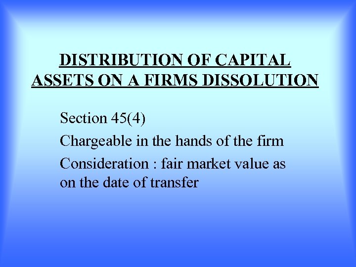 DISTRIBUTION OF CAPITAL ASSETS ON A FIRMS DISSOLUTION Section 45(4) Chargeable in the hands