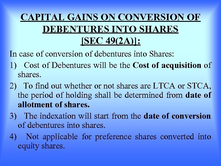 CAPITAL GAINS ON CONVERSION OF DEBENTURES INTO SHARES [SEC 49(2 A)]: In case of