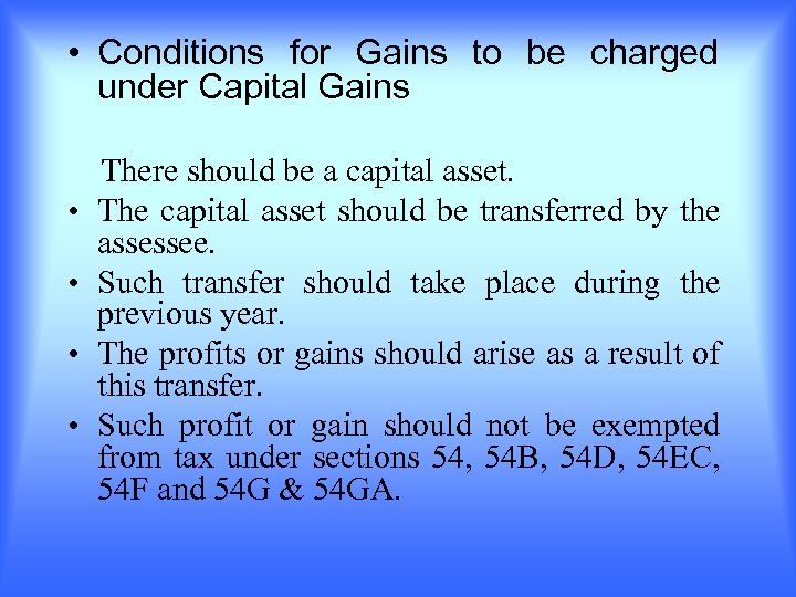  • Conditions for Gains to be charged under Capital Gains There should be