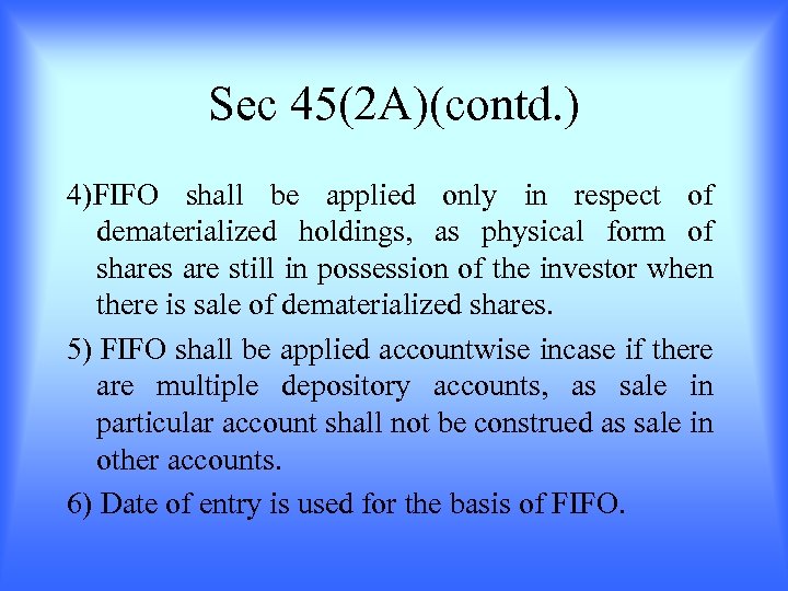 Sec 45(2 A)(contd. ) 4)FIFO shall be applied only in respect of dematerialized holdings,