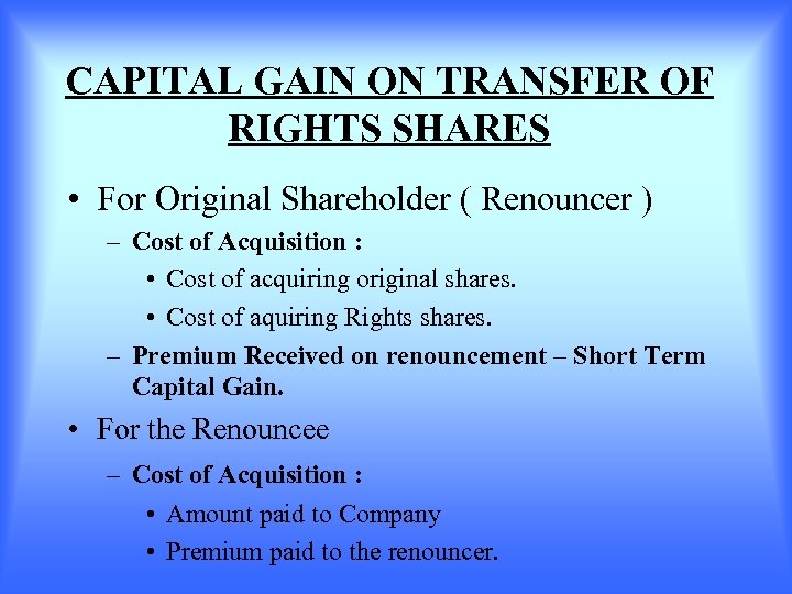 CAPITAL GAIN ON TRANSFER OF RIGHTS SHARES • For Original Shareholder ( Renouncer )