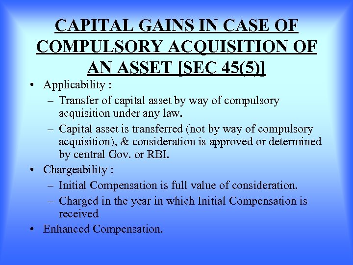 CAPITAL GAINS IN CASE OF COMPULSORY ACQUISITION OF AN ASSET [SEC 45(5)] • Applicability