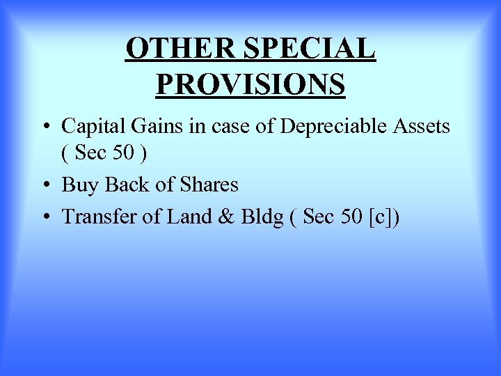 OTHER SPECIAL PROVISIONS • Capital Gains in case of Depreciable Assets ( Sec 50