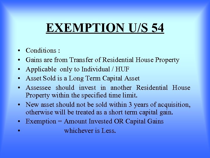 EXEMPTION U/S 54 • • • Conditions : Gains are from Transfer of Residential