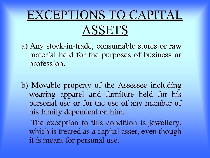 EXCEPTIONS TO CAPITAL ASSETS a) Any stock-in-trade, consumable stores or raw material held for