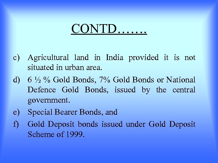 CONTD……. c) Agricultural land in India provided it is not situated in urban area.