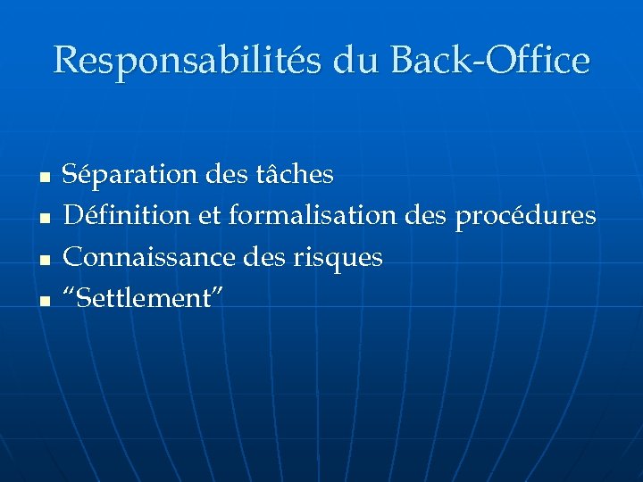 Responsabilités du Back-Office n n Séparation des tâches Définition et formalisation des procédures Connaissance