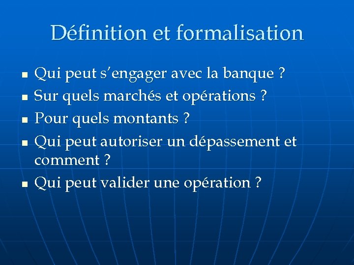 Définition et formalisation n n Qui peut s’engager avec la banque ? Sur quels