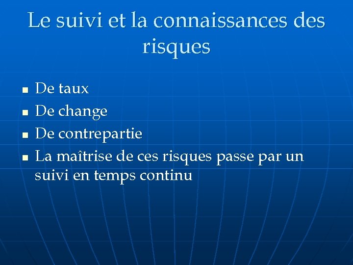 Le suivi et la connaissances des risques n n De taux De change De