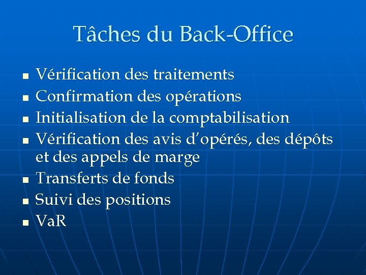 Tâches du Back-Office n n n n Vérification des traitements Confirmation des opérations Initialisation