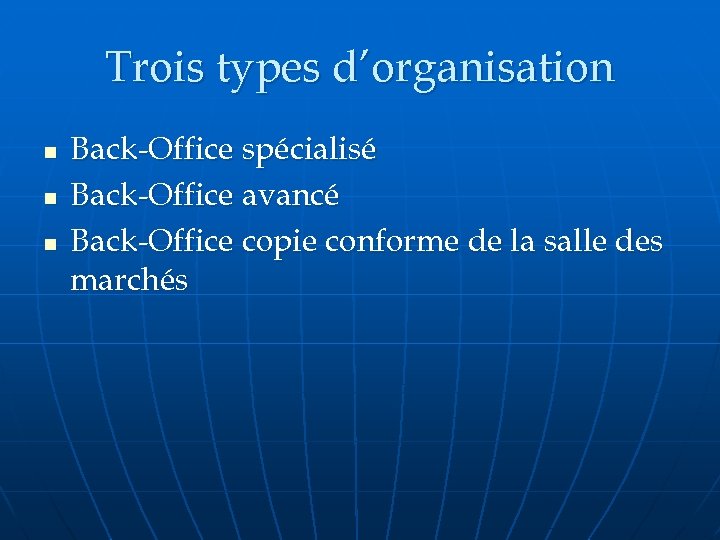 Trois types d’organisation n Back-Office spécialisé Back-Office avancé Back-Office copie conforme de la salle