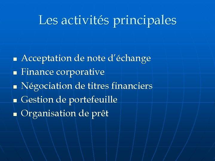 Les activités principales n n n Acceptation de note d’échange Finance corporative Négociation de