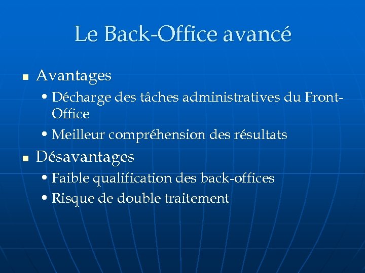 Le Back-Office avancé n Avantages • Décharge des tâches administratives du Front. Office •