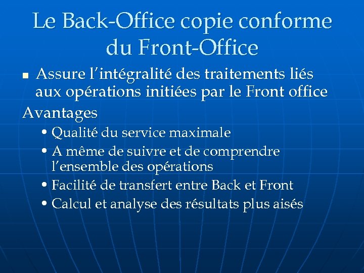 Le Back-Office copie conforme du Front-Office Assure l’intégralité des traitements liés aux opérations initiées