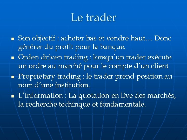 Le trader n n Son objectif : acheter bas et vendre haut… Donc générer