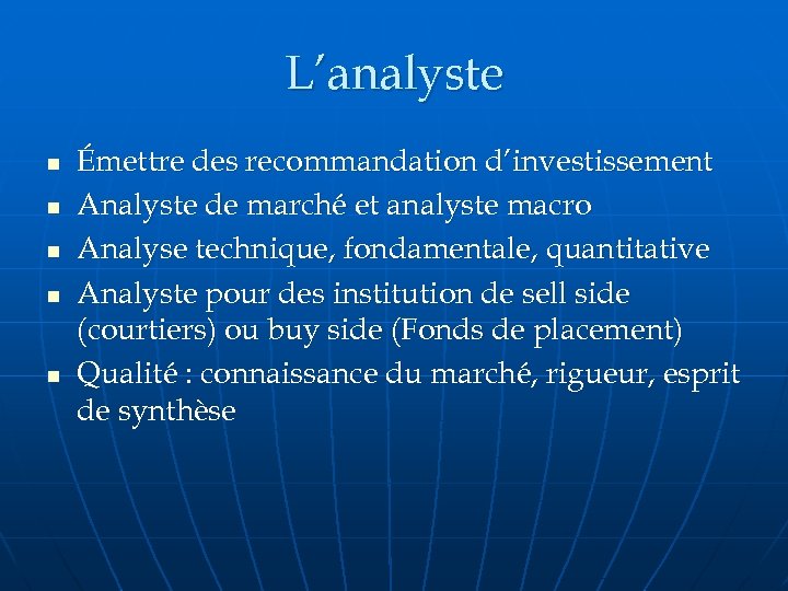 L’analyste n n n Émettre des recommandation d’investissement Analyste de marché et analyste macro