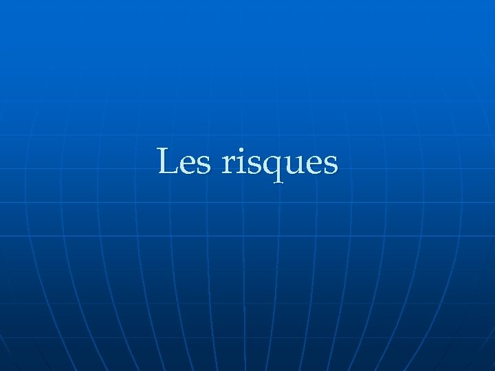 Les risques 