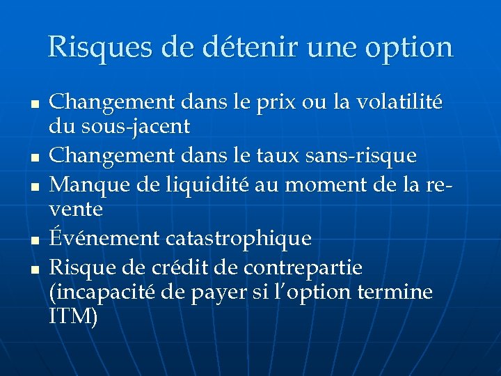 Risques de détenir une option n n Changement dans le prix ou la volatilité