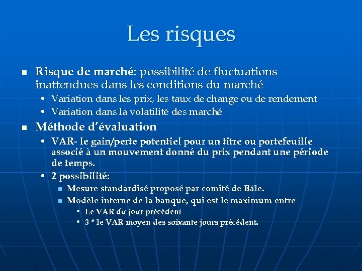 Les risques n Risque de marché: possibilité de fluctuations inattendues dans les conditions du