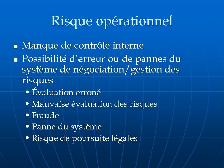 Risque opérationnel n n Manque de contrôle interne Possibilité d’erreur ou de pannes du