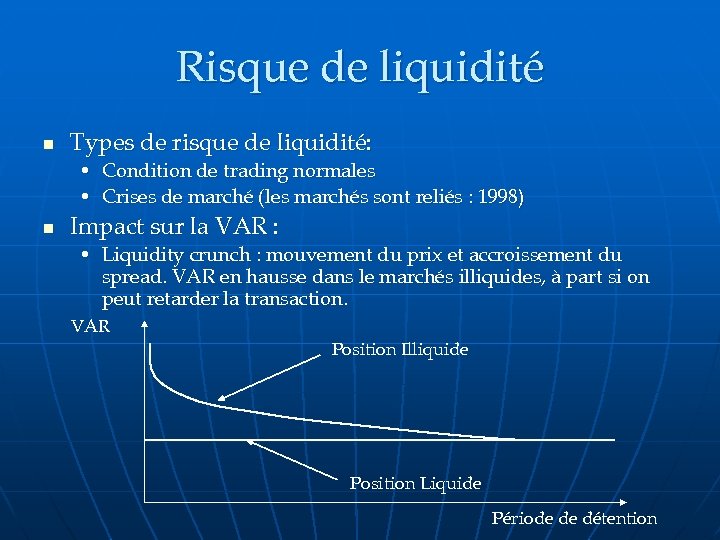 Risque de liquidité n Types de risque de liquidité: • Condition de trading normales