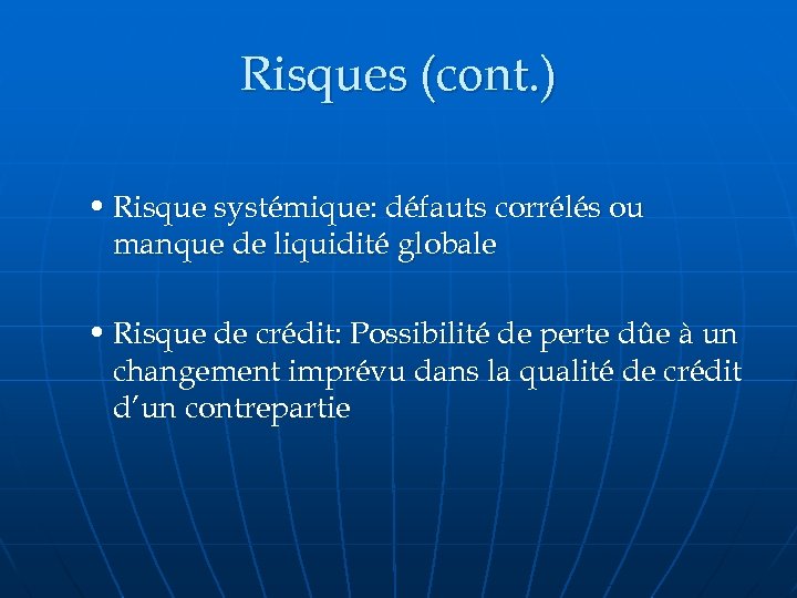 Risques (cont. ) • Risque systémique: défauts corrélés ou manque de liquidité globale •