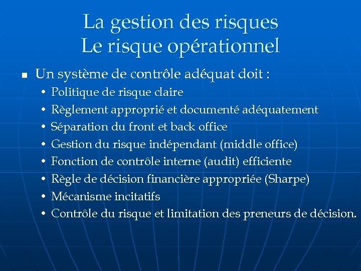 La gestion des risques Le risque opérationnel n Un système de contrôle adéquat doit