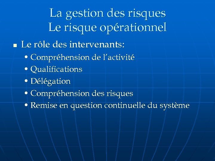 La gestion des risques Le risque opérationnel n Le rôle des intervenants: • Compréhension