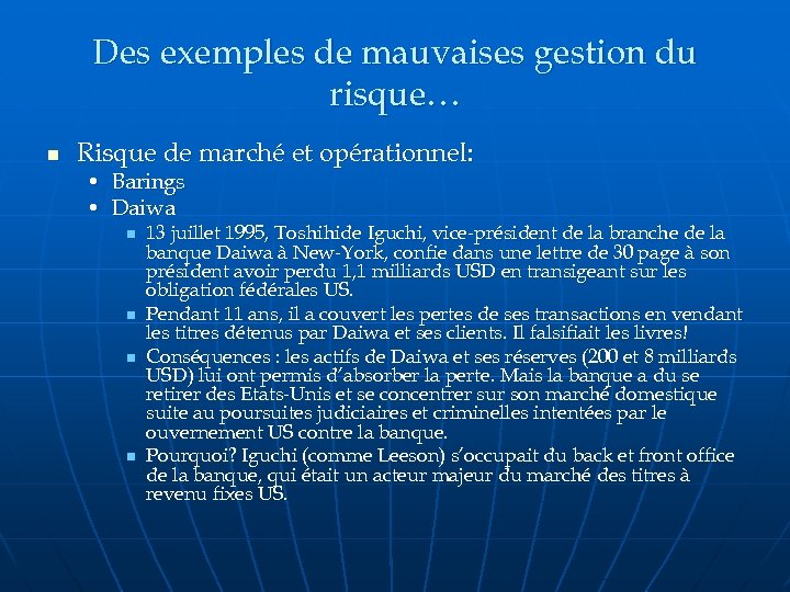 Des exemples de mauvaises gestion du risque… n Risque de marché et opérationnel: •