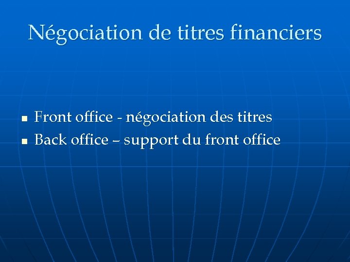 Négociation de titres financiers n n Front office - négociation des titres Back office