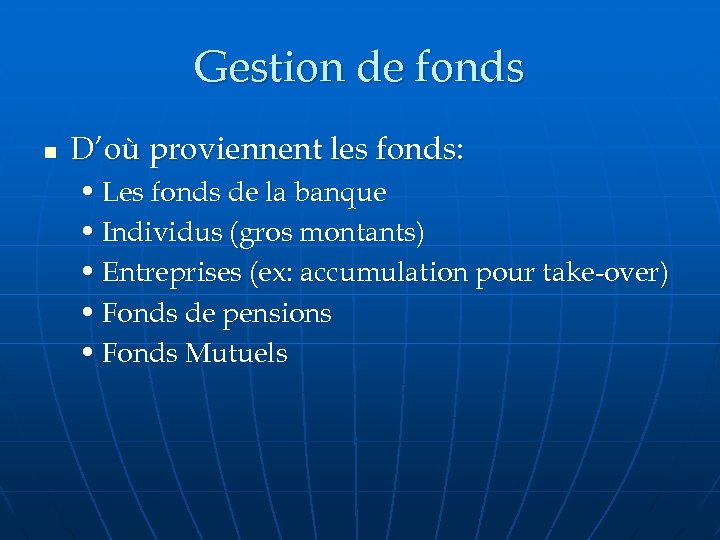Gestion de fonds n D’où proviennent les fonds: • Les fonds de la banque