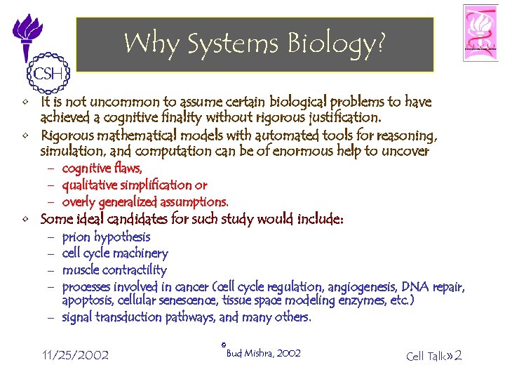 Why Systems Biology? • It is not uncommon to assume certain biological problems to