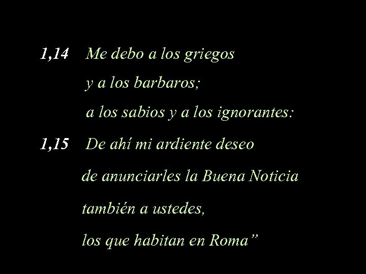 1, 14 Me debo a los griegos y a los barbaros; a los sabios