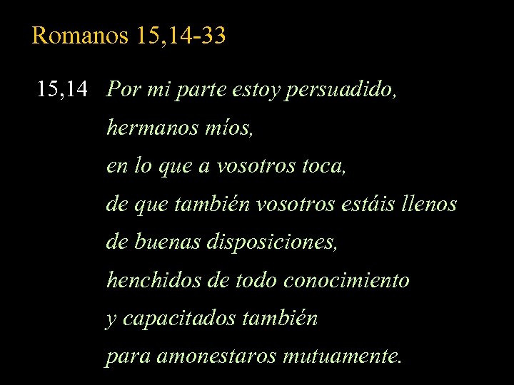 Romanos 15, 14 -33 15, 14 Por mi parte estoy persuadido, hermanos míos, en