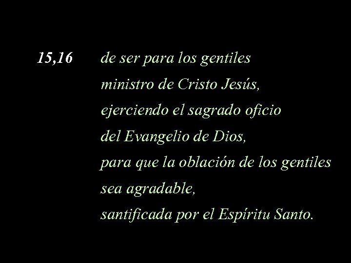 15, 16 de ser para los gentiles ministro de Cristo Jesús, ejerciendo el sagrado