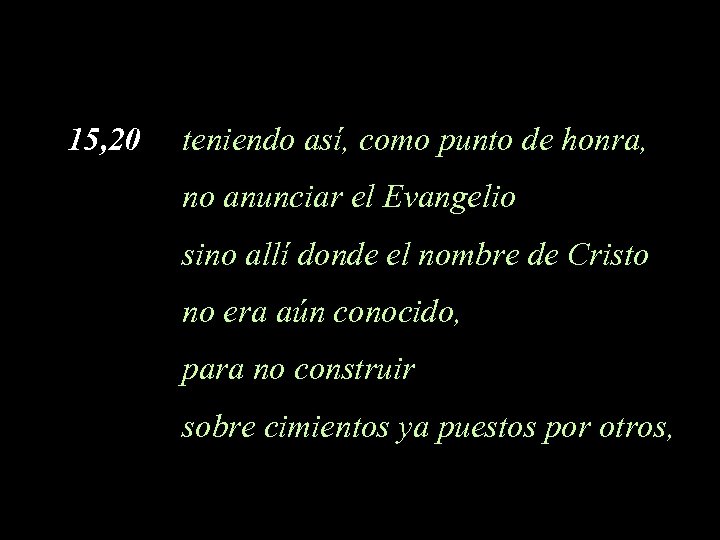 15, 20 teniendo así, como punto de honra, no anunciar el Evangelio sino allí